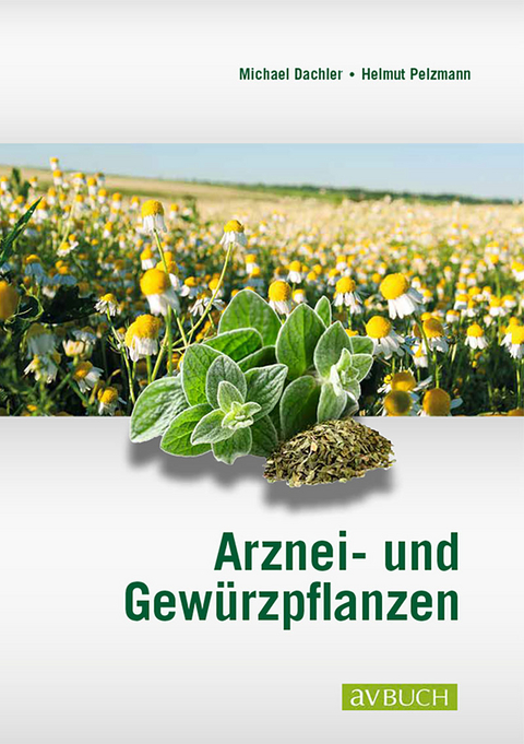 Arznei- und Gewürzpflanzen - Michael Dachler, Helmut Pelzmann