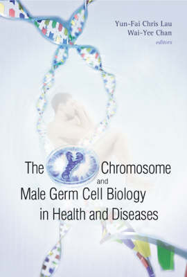 Y Chromosome And Male Germ Cell Biology In Health And Diseases, The - Chris Yun-fai Lau; Wai-Yee Chan