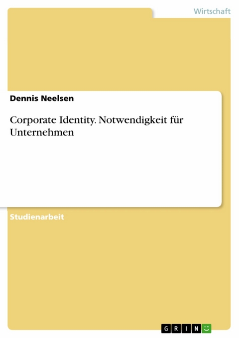 Corporate Identity. Notwendigkeit für Unternehmen - Dennis Neelsen