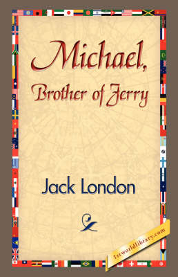 Michael, Brother of Jerry - Jack London; 1stWorld Library