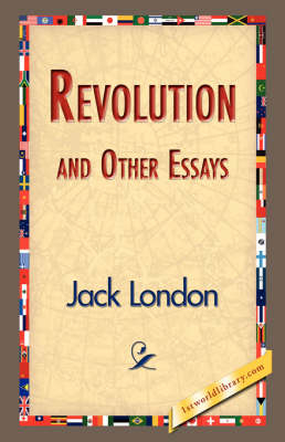Revolution and Other Essays - Jack London; 1stWorld Library