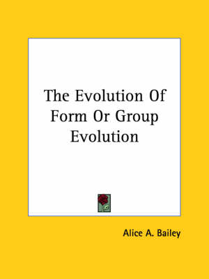 The Evolution of Form or Group Evolution - Alice A Bailey