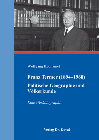 Franz Termer (1894?1968) ? Politische Geographie und Völkerkunde - Wolfgang Kophamel