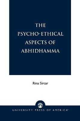 The Psycho-Ethical Aspects of Abhidhamma - Rina Sircar