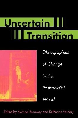 Uncertain Transition - Michael Burawoy; Katherine Verdery
