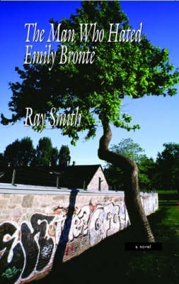The Man Who Hated Emily Bronte - Ray Smith