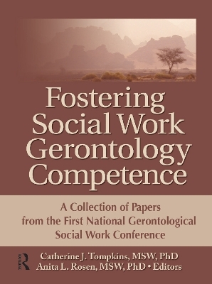 Fostering Social Work Gerontology Competence - Catherine J. Tompkins; Anita L. Rosen