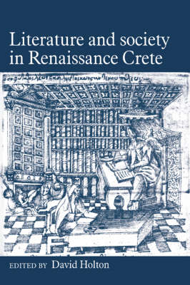 Literature and Society in Renaissance Crete - David Holton
