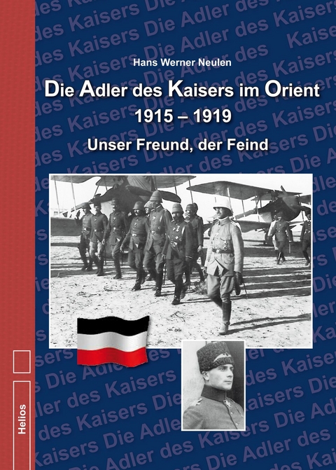 Die Adler des Kaisers im Orient 1915 – 1919 - Hans Werner Neulen