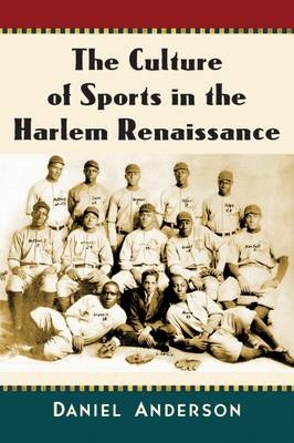 Culture of Sports in the Harlem Renaissance - Anderson Daniel Anderson