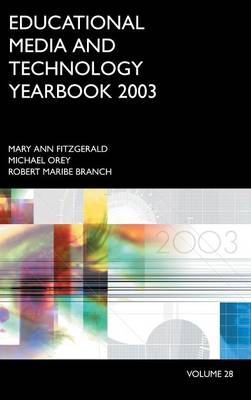 Educational Media and Technology Yearbook 2003 - Mary Ann Fitzgerald; Michael Orey; Robert Maribe Branch