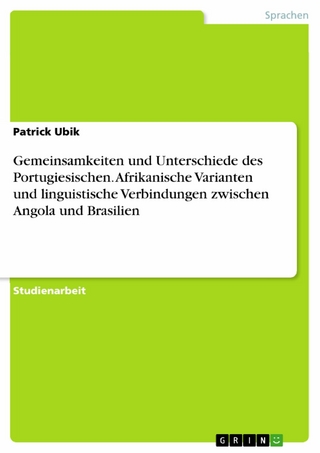 Gemeinsamkeiten und Unterschiede des Portugiesischen. Afrikanische Varianten und linguistische Verbindungen zwischen Angola und Brasilien - Patrick Ubik