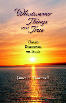 Whatsoever Things Are True - James Henley Thornwell