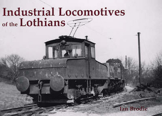 Industrial Locomotives of the Lothians - Ian Brodie
