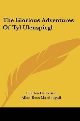 The Glorious Adventures Of Tyl Ulenspiegl - Charles De Coster