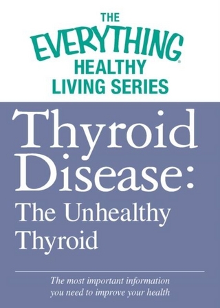 Thyroid Disease: The Unhealthy Thyroid - Adams Media
