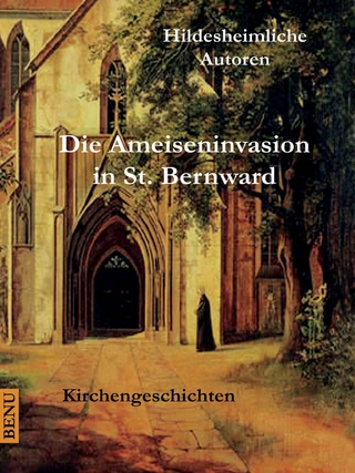 Die Ameiseninvasion in St. Bernward - 14 Autoren Hildesheimliche Autoren; Bernward Schneider