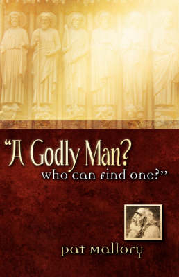 "A Godly Man? Who Can Find One?" - Pat Mallory