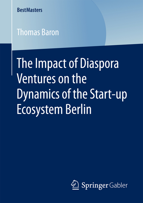 The Impact of Diaspora Ventures on the Dynamics of the Start-up Ecosystem Berlin - Thomas Baron
