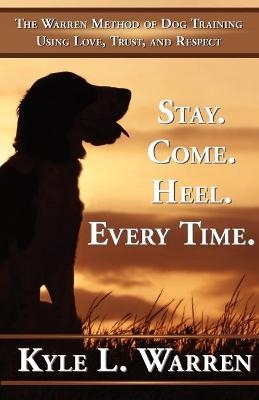 Stay. Come. Heel. Every Time. - Kyle Warren