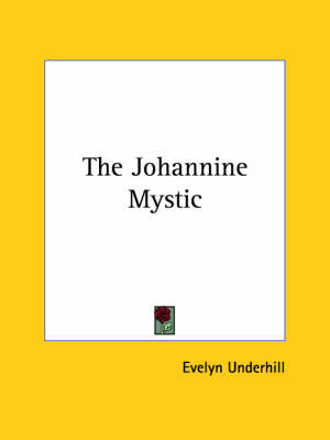 The Johannine Mystic - HTTP //Evelynunderhill Org/ Evelyn Underhill