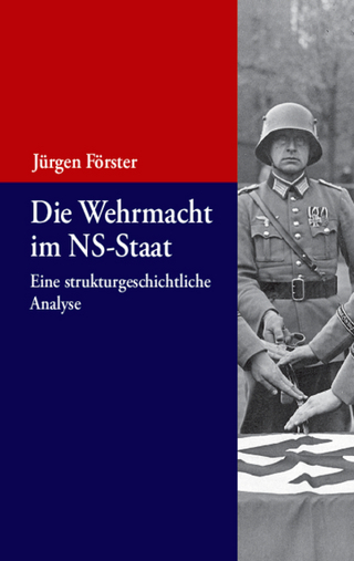 Die Wehrmacht im NS-Staat - Jürgen Förster