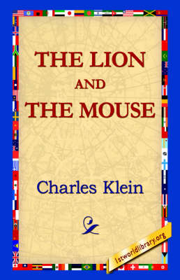 The Lion and the Mouse - Charles Klein; 1stWorld Library