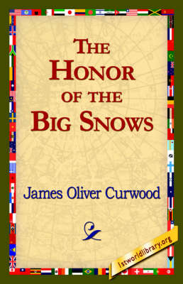 The Honor of the Big Snows - James Oliver Curwood; 1stWorld Library