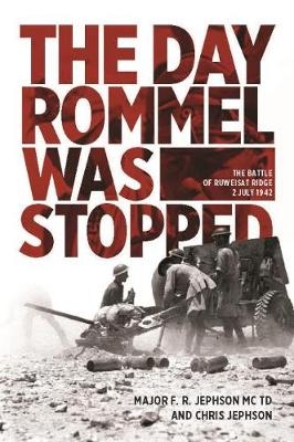 Day Rommel Was Stopped -  Chris Jephson,  F. R. Jephson