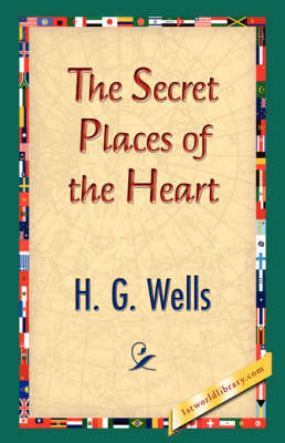 The Secret Places of the Heart - H G Wells; 1stWorld Library