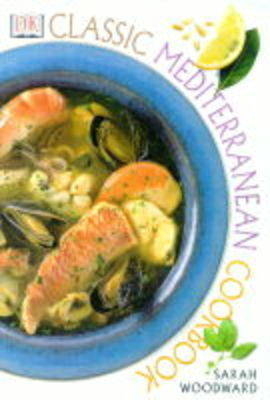 Classic Mediterranean Cookbook - Sarah Woodward