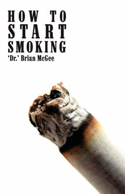 How to Start Smoking - 'Dr' Brian McGee