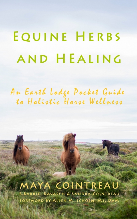 Equine Herbs and Healing - An Earth Lodge Pocket Guide to Holistic Horse Wellness -  Maya Cointreau