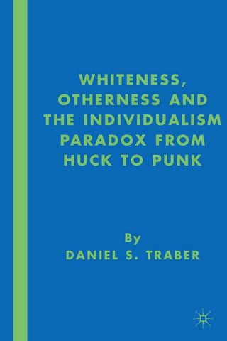 Whiteness, Otherness and the Individualism Paradox from Huck to Punk - D. Traber