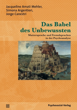 Das Babel des Unbewussten - Jacqueline Amati Mehler; Hediaty Utari-Witt; Marco Conci; Simona Argentieri; Jorge Canestri