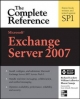Microsoft Exchange Server 2007: The Complete Reference - Richard Luckett;  William Lefkovics;  Bharat Suneja