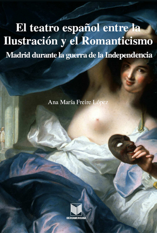 El teatro español entre la Ilustración y el Romanticismo - Ana M Freire López