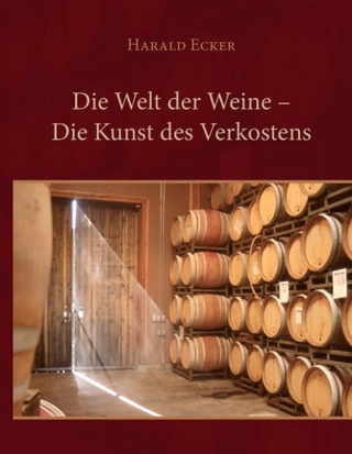 Die Welt der Weine - Die Kunst des Verkostens - Harald Ecker