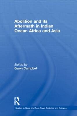 Abolition and Its Aftermath in the Indian Ocean Africa and Asia - Canada) Campbell Gwyn (McGill University