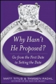 Why Hasn't He Proposed?: Go from the First Date to Setting the Date - Matt Titus;  Tamsen Fadal