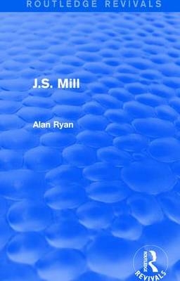 J.S. Mill (Routledge Revivals) -  Alan Ryan