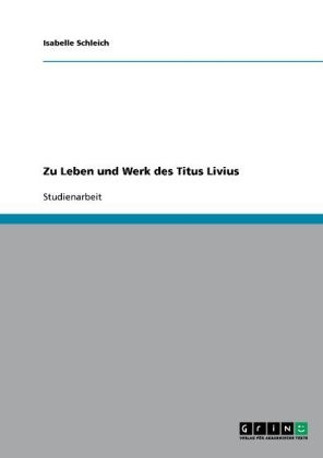 Zu Leben und Werk des Titus Livius - Isabelle Schleich