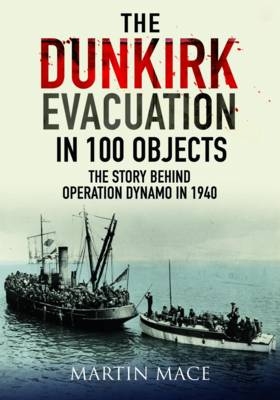 Dunkirk Evacuation in 100 Objects - Mace Martin Mace