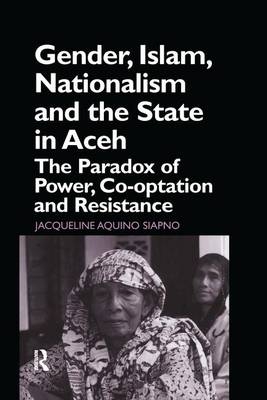 Gender, Islam, Nationalism and the State in Aceh - Jaqueline Aquino Siapno