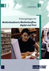 Prüfungsfragen für Medienkaufmann/Medienkauffrau Digital und Print - Hubert Blana