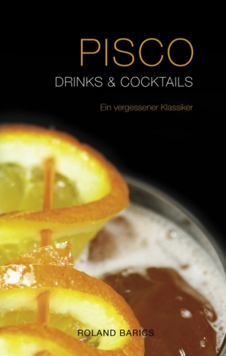 Pisco Drinks & Cocktails - . Mixkultur; Roland Barics
