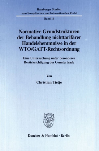 Normative Grundstrukturen der Behandlung nichttarifärer Handelshemmnisse in der WTO-GATT-Rechtsordnung. - Christian Tietje