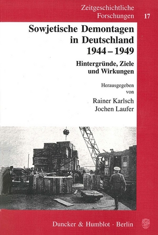 Sowjetische Demontagen in Deutschland 1944-1949. - Rainer Karlsch; Jochen Laufer; Friederike Sattler