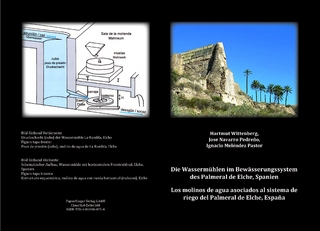 Die Wassermühlen im Bewässerungssystem des Palmeral de Elche, Spanien - Hartmut Wittenberg; Jose Navarro Pedreno; Ignacio Meléndez Pastor