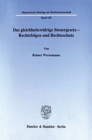 Das gleichheitswidrige Steuergesetz - Rechtsfolgen und Rechtsschutz. - Rainer Wernsmann